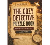 The Cozy Detective Puzzle Book: 80 Cozy Logic Mystery Puzzles for Adults
