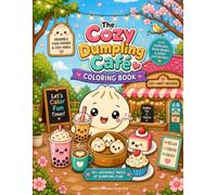 The Cozy Dumpling Cafe Coloring Book: A Cute Kawaii Food Coloring Book with Dumplings, Bubble Tea, Bao Buns & Cozy Café Scenes for Kids, Teens, and Adults Alike