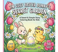 The Cozy Easter Bunny’s Secret Garden: A Sweet & Simple Easter Story Coloring Book for Kids Ages 2-5 | Adorable Bunnies, Secret Hideouts, and Spring Flowers | Big Line Art: Cozy Cotton-Tail Collection