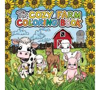 The Cozy Farm Coloring Book: A Sweet Barnyard Adventure with Cute Animals, Easy Coloring Pages, and Fun Farm Facts for Kids