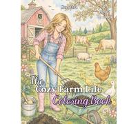 The Cozy Farm Life Coloring Book: A Cozy Adult Coloring Book Featuring Farm Animals, Country Gardens & Rural Life