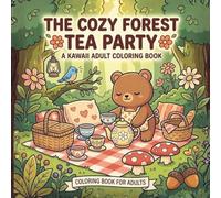 The Cozy Forest Tea Party: An Easy Adult Coloring Book for stress Relief and Mindfulness with Large Print Kawaii Illustrations