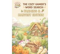 The Cozy Gamer's Word Search: Farming & Harvest Edition: 70+ Large Print Puzzles for Fans of Wholesome Games, Farming Sims, and Cottagecore Living (The Cozy Gamer Word Search Series Collection)