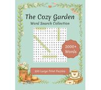 The Cozy Garden: 100 Large Print Word Search Puzzles for Adults: A Relaxing Botanical Collection with Garden Facts