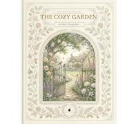 The Cozy Garden: A Cozy Adult Coloring Book Featuring English Cottage Gardens, Flowers, Greenhouses, and Peaceful Nature (The Cozy Collection)