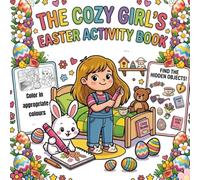 The Cozy Girl’s Easter Activity Book: Cute Daily Life Scenes, Spring Garden Fun, and Easter Coloring Pages for Kids - Easy & Simple Bold Lines (Cozy Easter Vibes)