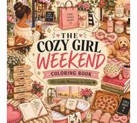 THE COZY GIRL WEEKEND Coloring Book For Women Who Just Need a Little More ME Time: Relax, Unwind, & De-Stress with This Escape to Help You Enjoy Your Own Presence