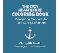 The Cozy Healthcare Coloring Book: 25 Inspiring Mandalas for Self Care and Reflection