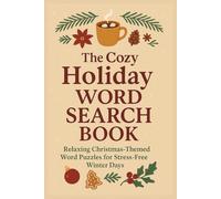 The Cozy Holiday Word Search Book: Relaxing Christmas-Themed Word Puzzles for Stress-Free Winter Days For Adults