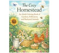 The Cozy Homestead: An Adult Coloring Book of Gardens, Pollinators, and Backyard Animals