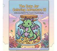 The Cozy Jar Coloring Adventure III: Coloring Book for Adults and Kids, Bold and Easy, Simple and Big Designs for Relaxation.: Cozy Jar Terrariums, Magic Forests, and Cute Homes to Color