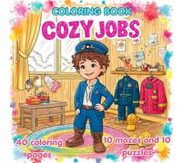 THE COZY JOBS : 40 Profession Coloring Pages whit Fun Facts: 10 Mazes and 10 Puzzles - For children, teenagers and even adults