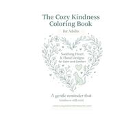 The Cozy Kindness Coloring Book: Soothing Heart & Floral Designs Adult Coloring Book