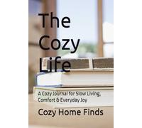 The Cozy Life: A Cozy Journal for Slow Living, Comfort & Everyday Joy