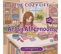 The Cozy Life: Artsy Afternoons: A Cozy & Cute Medium-Detail Coloring Book of Creative Girls, Artsy Hobbies & Peaceful Handmade Moments
