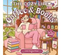 The Cozy Life: Coffee & Books: A Cozy & Cute Medium-Detail Coloring Book of Book-Loving Girls, Cozy Cafés & Peaceful Reading Moments