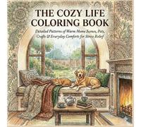 The Cozy Life Coloring Book: Detailed Patterns of Warm Home Scenes, Pets, Crafts & Everyday Comforts for Stress Relief (Coloring book for Relaxation)
