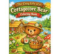 The Cozy Life of a Cottagecore Bear - Coloring Book