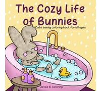 The Cozy Life of Bunnies Coloring Book: Cute bunny coloring book for all ages