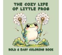 THE COZY LIFE OF LITTLE FROG: Bold & Easy Coloring Book | 45 Cute Everyday Froggy Adventures