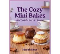 The Cozy Mini Bakes: Little Treats for Everyday Comfort