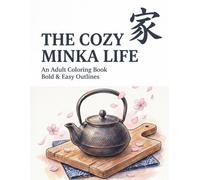 The Cozy Minka Life: Bold and Easy Coloring Book for Adults: Relaxing Traditional Japanese Farmhouse Scenes and Cute Spirits (Bold & Easy: Japanese Traditions Coloring Book)