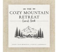 The Cozy Mountain Retreat Guest Book: A Keepsake Visitor Book for Mountain Cabins, Vacation Homes, Lodges, and Cozy Retreats: Share Memories, Stories, Adventures, and Guest Messages