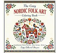 The cozy Nordic Folk Art Coloring Book: Scandinavian Floral Pattern, Dala Horses, Birds & Cozy Cultural Designs