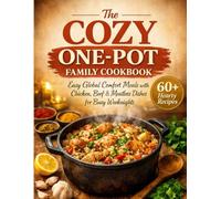 The Cozy One-Pot Family Cookbook: Easy Global Comfort Meals with Chicken, Beef & Meatless Dishes for Busy Weeknights