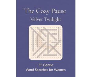 The Cozy Pause: Velvet Twilight: 55 Gentle Word Searches for Women | A Collection of Word Searches for Relaxation and Stress Relief | The Cozy Pause Series