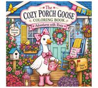 The Cozy Porch Goose Coloring Book: Adventures with Rosie | 45 Relaxing Seasonal Coloring Pages Featuring Cozy Porches, Gardens & Holiday Fun: The ... Cute Cozy Coloring Book for Adults and Teens