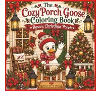 The Cozy Porch Goose Coloring Book: Rosie's Christmas Porch: Rosie the Porch Goose with Festive Holiday Scenes, Bonus Christmas Coloring Challenges & Cozy Winter Fun