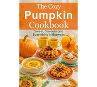 The Cozy Pumpkin Cookbook: Sweet, Savory, and Everything in Between (Halloween Cookbooks)