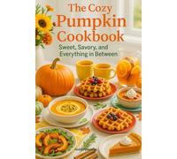The Cozy Pumpkin Cookbook: Sweet, Savory, and Everything in Between (Seasonal cookbook)
