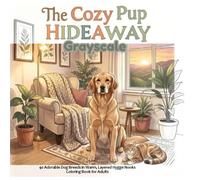 The Cozy Pup Hideaway Coloring Book: 40 Adorable Dog Breeds in Warm, Relaxing Spaces - Grayscale Coloring Book for Adults