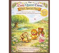 The Cozy Quest Crew: Pip's Special Place: A Heartwarming Story About Friendship, Listening, and Finding Your Special Place (The Cozy Quest Crew Adventure Series)