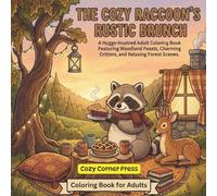 The Cozy Raccoon’s Rustic Brunch: A Hygge-Inspired Adult Coloring Book Featuring Woodland Feasts, Charming Critters, and Relaxing Forest Scenes (Cozy Corner)