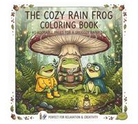 The Cozy Rain Frog Coloring Book: 40 Adorable Pages For A Snuggly Rainy Day