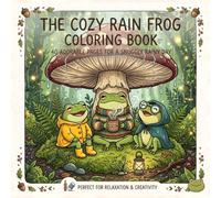 The Cozy Rain Frog Coloring Book: 40 Adorable Pages For A Snuggly Rainy Day (The Cute and Cozy Animal Coloring Book Series)