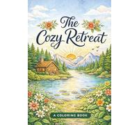 The Cozy Retreat: A Cozy Nature-Inspired Coloring Book for Calm, Mindfulness, and Slow Living
