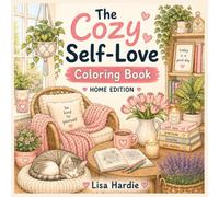 The Cozy Self-Love Coloring Book: Home Edition: A Cozy Coloring Book for Teens & Adults Featuring Relaxing Home Scenes, Self-Love Affirmations & Mindful Moments