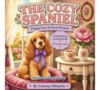 The Cozy Spaniel: A Bold and Easy Coloring Book: 50 Sweet and Simple Spaniel Illustrations for Adults and Teens. Large Print Minimalist Scenes for Stress Relief and Anxiety (Aesthetic Dog Series)