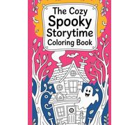 The Cozy Spooky Storytime Coloring Book: A Cute-Not-Scary Coloring Adventure with Friendly Ghosts, Sweet Spooks, and Relaxing Storytime Fun for Kids