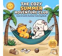 The Cozy Summer Adventure Club Cute & Comfy Coloring Book 40 Fun Summer Adventures for Kids Ages 4-8: A Cute Kawaii Coloring Book with 40 Fun Summer ... 4-8 (The Cozy Cuties Seasonal Adventures.)