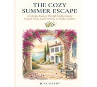 The Cozy Summer Escape: Mediterranean Coastal Villas: A Relaxing Adult Coloring Book Journey Through Whitewashed Villas, Sunlit Terraces, Lemon Groves ... Coloring Book Series for Coastal Dreamers)