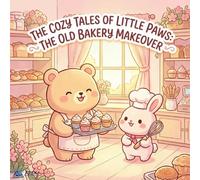 The Cozy Tales of Little Paws: The Old Bakery Makeover: A Story-Based Coloring Book for Kids & Teens Featuring Cute Animals, Simple Designs, and a Cozy Adventure for Relaxation