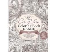 The Cozy Tea Coloring Book for Adults: Grey Scale Relaxing Tea Scenes, Whimsical Teacups, Floral Patterns, and Cozy Hygge Designs For Stress Relief (Tea Pots And Cups Coloring)