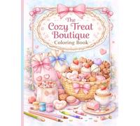 The Cozy Treat Boutique Coloring Book: A Relaxing Sweet Treats Coloring Book with Cute Desserts, Cozy Scenes & Stress-Relief Designs for Adults