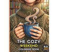 The Cozy Weekend Coloring Book: A Relaxing Adult Coloring Book Featuring Peaceful Home Scenes, Mindful Self-Care Rituals, and Introvert Comforts for Stress Relief and Anxiety