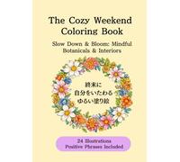 The Cozy Weekend Coloring Book: Slow Down & Bloom: Mindful Botanicals & Interiors